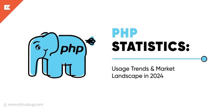 PHP Usage Statistics: Trends & Market Landscape in 2024