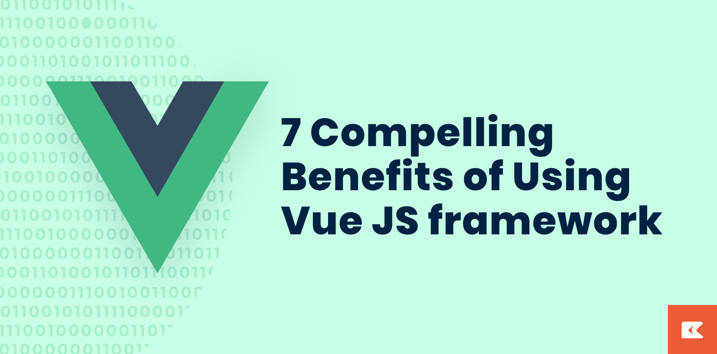 7 Compelling Benefits Of Using Vue JS framework 2024